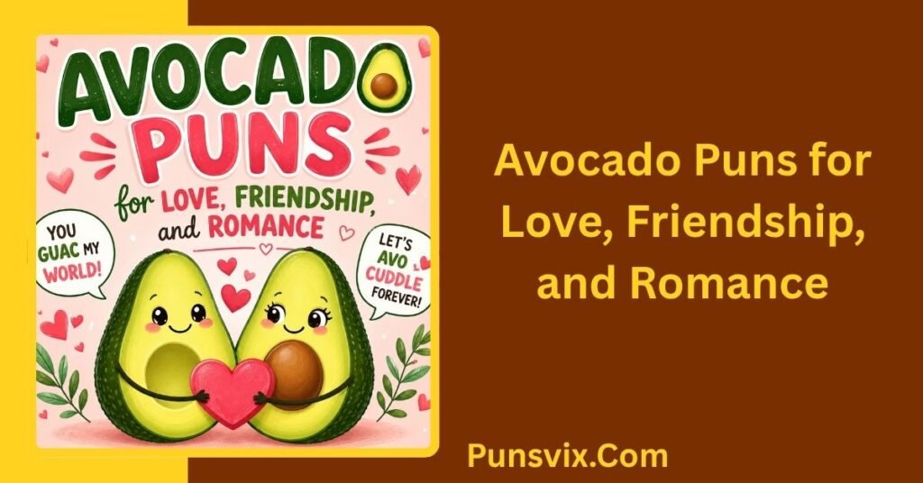 500+ Avocado Puns That Are Funny, Cute, and Totally Avo-Some 3 Avocado Puns for Love, Friendship, and Romance