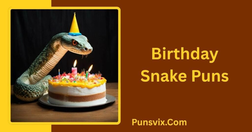 250+ Snake Puns That Will Have You Hissing With Laughter 3 Birthday Snake Puns
