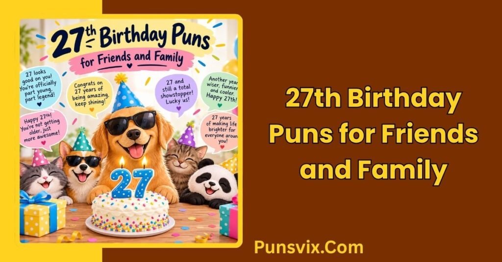 27th Birthday Puns: 200+ Funny Ideas to Make You Laugh 4 27th Birthday Puns for Friends and Family