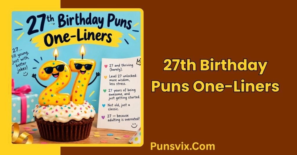 27th Birthday Puns: 200+ Funny Ideas to Make You Laugh 3 27th Birthday Puns One-Liners