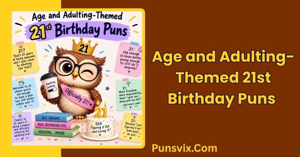 120+ 21st Birthday Puns to Make the Big Day Unforgettable 5 Age and Adulting-Themed 21st Birthday Puns