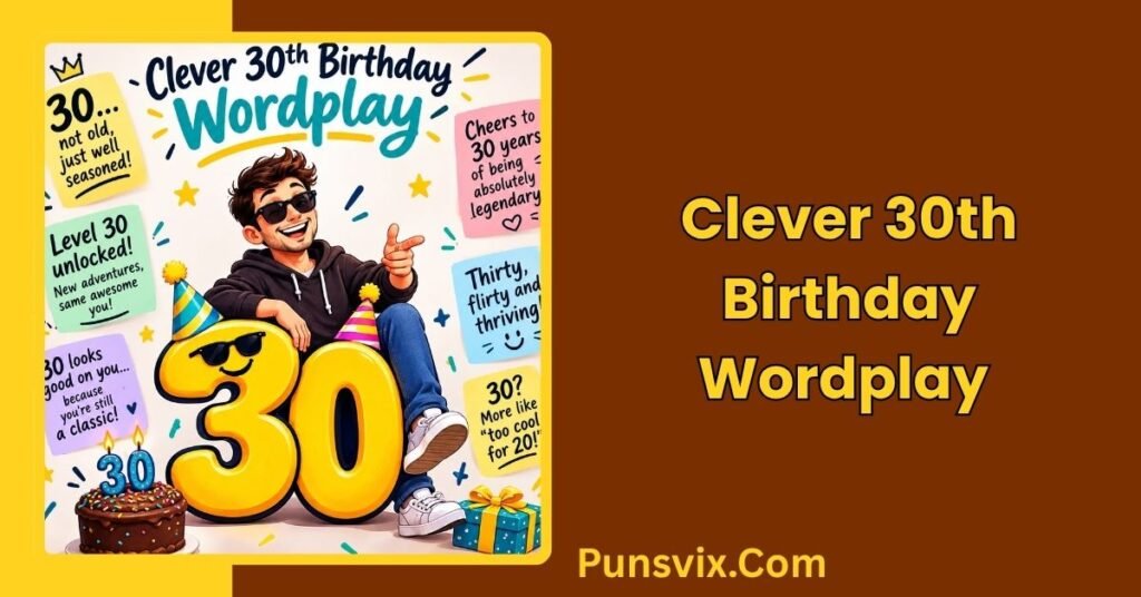 220+ 30th Birthday Puns to Make Turning Thirty Extra Fun 2 Clever 30th Birthday Wordplay