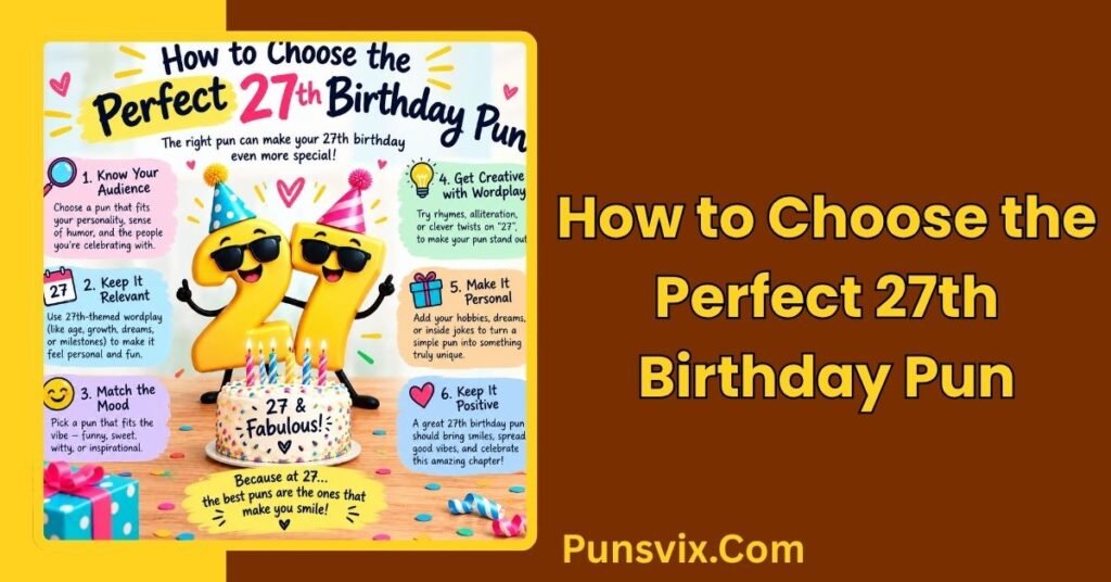 27th Birthday Puns: 200+ Funny Ideas to Make You Laugh 5 How to Choose the Perfect 27th Birthday Pun