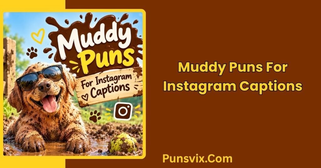 300+ Muddy Puns That Are Messy, Funny, and Seriously Mud-Slinging 4 Muddy Puns for Instagram Captions