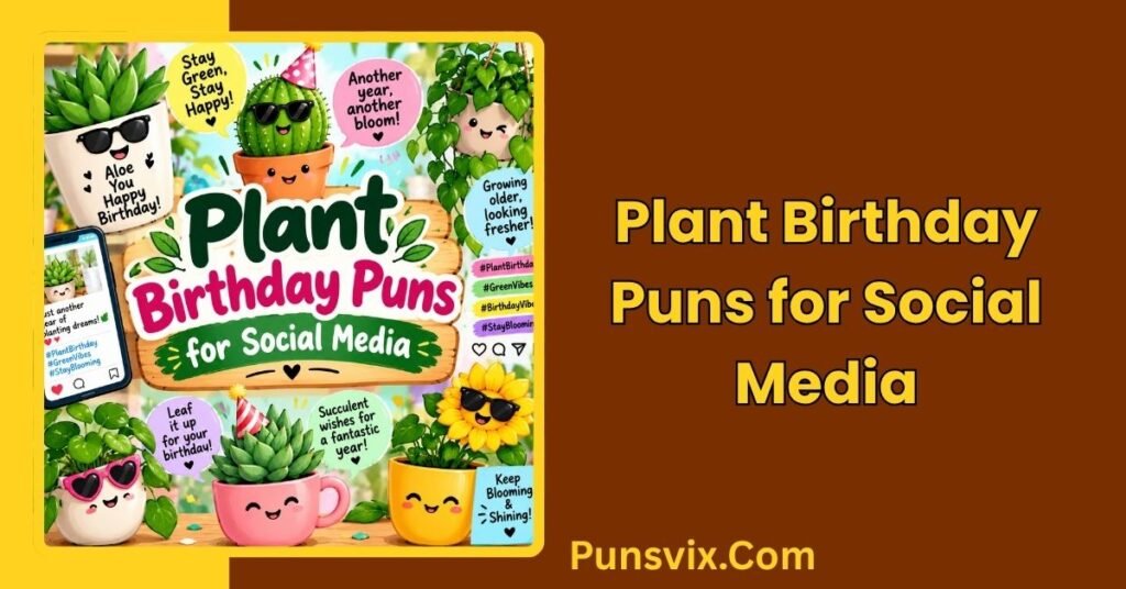 250+ Plant Birthday Puns: Funny, Cute & Clever Birthday Ideas 5 Plant Birthday Puns for Social Media